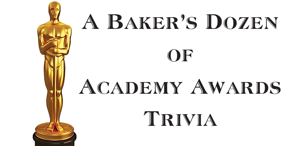 A Baker’s Dozen of Academy Awards Trivia for Movie Buffs